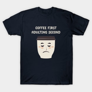 Coffee first Adulting second T-Shirt